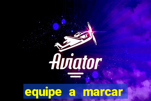 equipe a marcar primeiro 1 tempo betano
